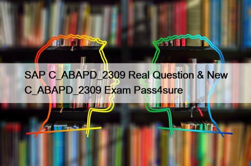 SAP C_ABAPD_2309 Real Question & New C_ABAPD_2309 Exam ...